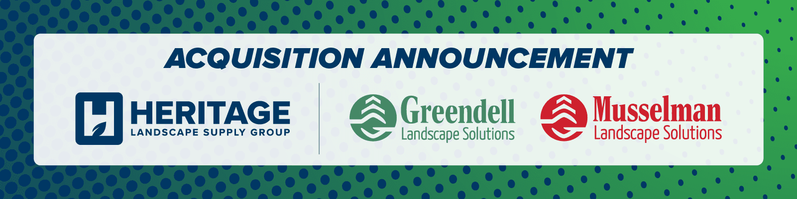 Heritage Landscape Supply Group announces expansion in Indiana with the acquisition of Greendell Landscape Solutions, Inc. and Musselman Landscape Solutions, LLC
